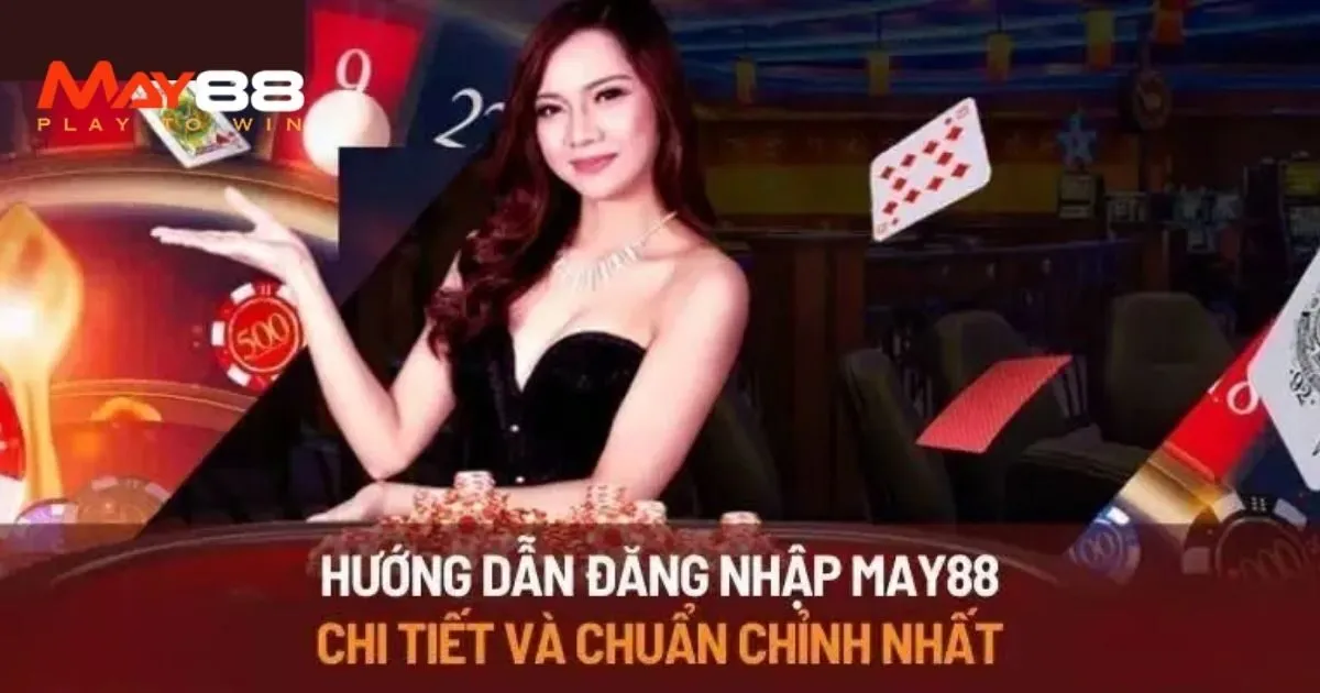 Cách thức Đăng nhập May88 chi tiết chuẩn