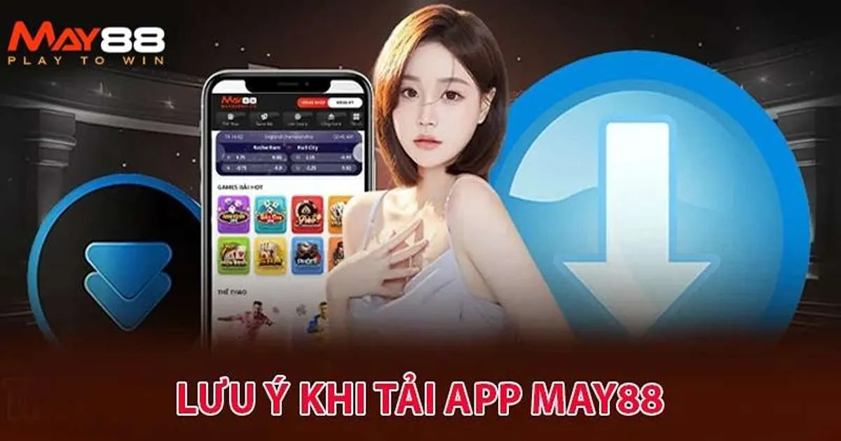 Lưu ý quan trọng để thành viên mới Tải App May88 nhanh