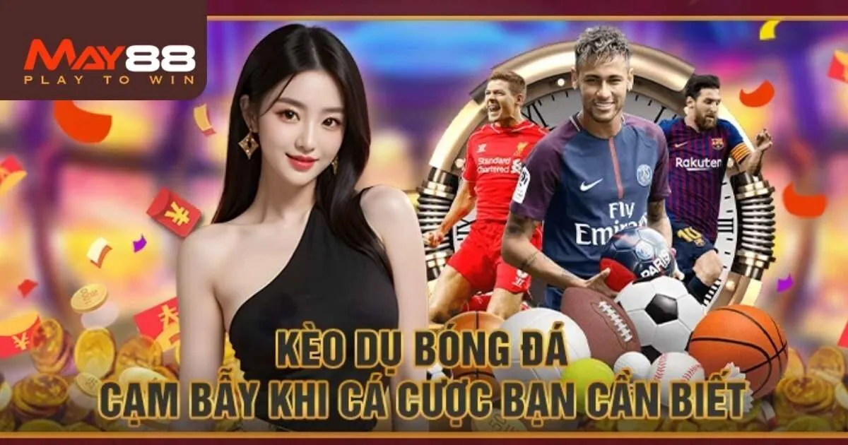 Tổng hợp các cách nhận biết kèo dụ do chuyên gia chia sẻ