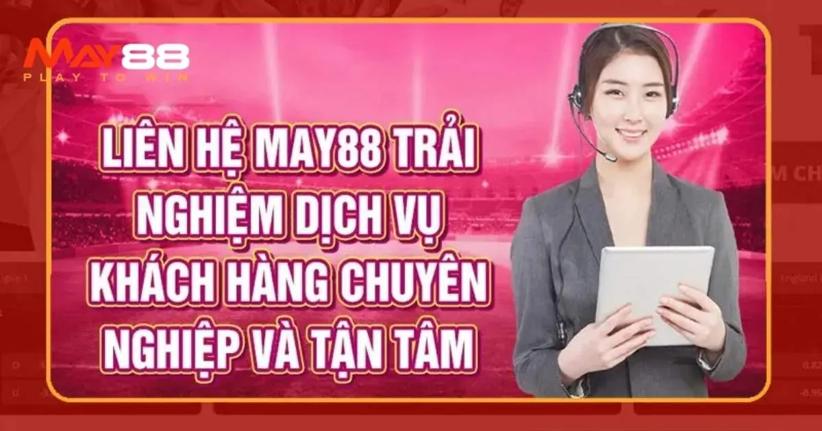 Tổng hợp những lưu ý quan trọng khi hội viên liên hệ May88