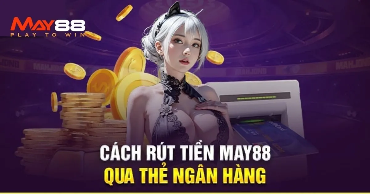 Hướng dẫn rút tiền May88