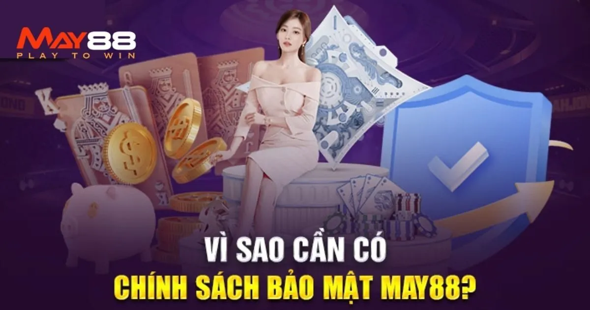 Tại phải có chính sách bảo mật May88?